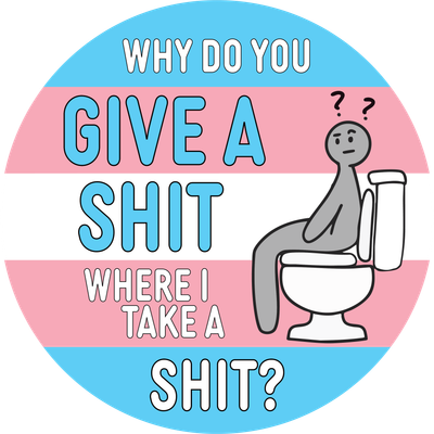 Why Do You Give A Shit Where I Take A Shit Sticker